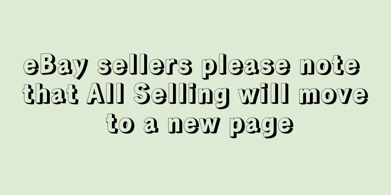 eBay sellers please note that All Selling will move to a new page