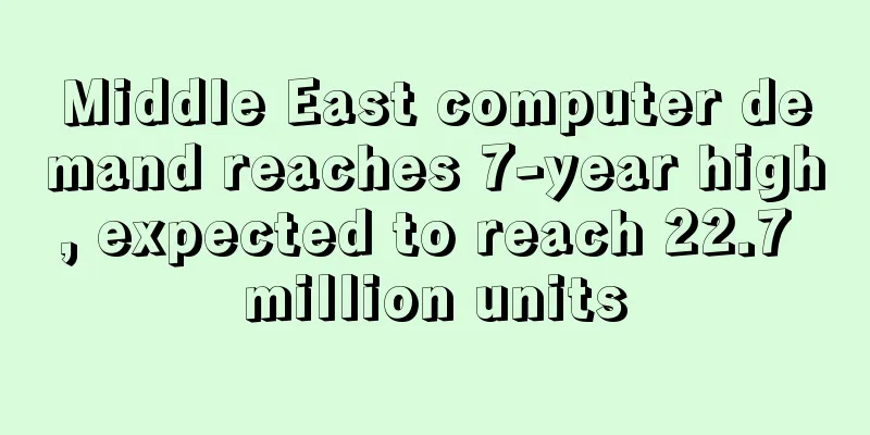 Middle East computer demand reaches 7-year high, expected to reach 22.7 million units