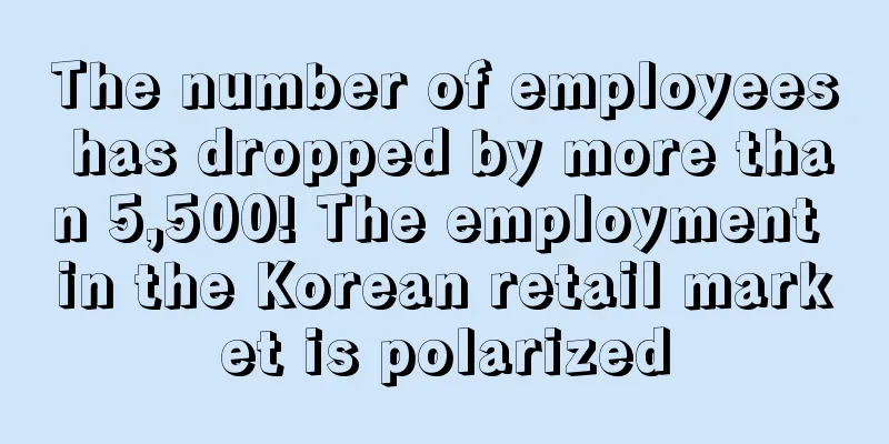 The number of employees has dropped by more than 5,500! The employment in the Korean retail market is polarized