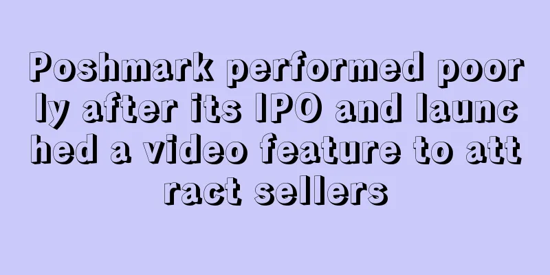 Poshmark performed poorly after its IPO and launched a video feature to attract sellers