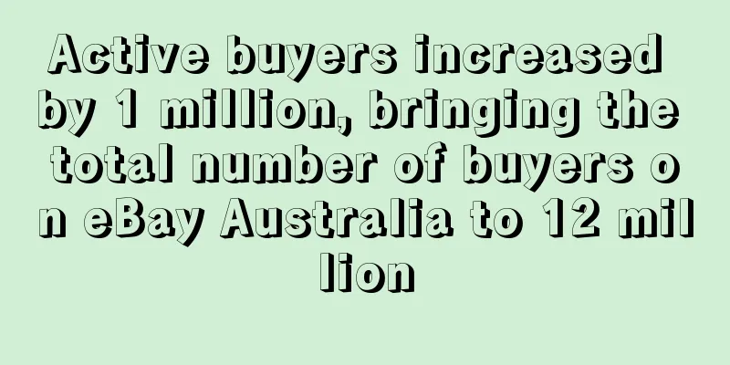 Active buyers increased by 1 million, bringing the total number of buyers on eBay Australia to 12 million