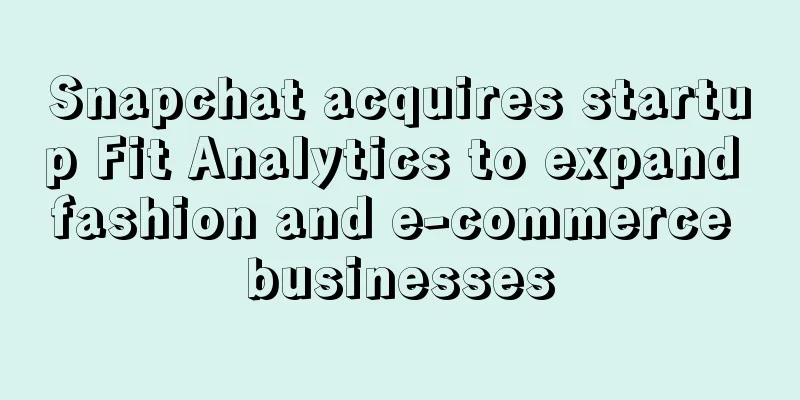 Snapchat acquires startup Fit Analytics to expand fashion and e-commerce businesses