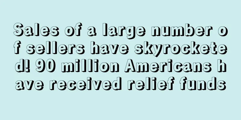 Sales of a large number of sellers have skyrocketed! 90 million Americans have received relief funds