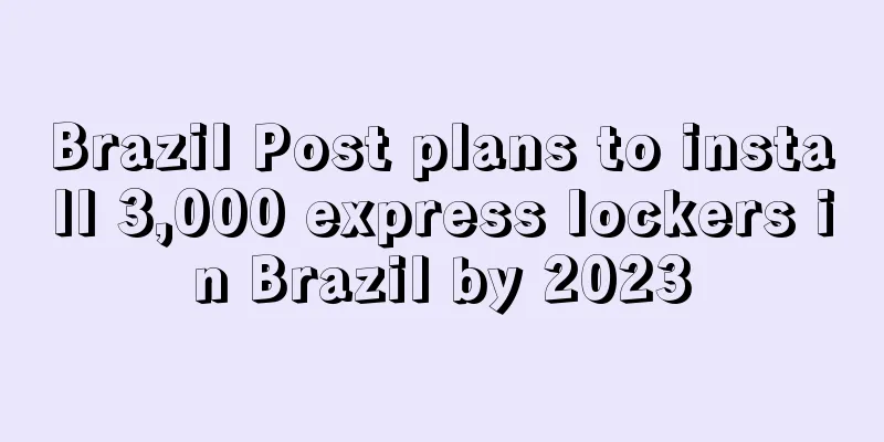 Brazil Post plans to install 3,000 express lockers in Brazil by 2023