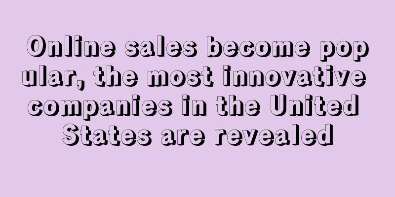 Online sales become popular, the most innovative companies in the United States are revealed
