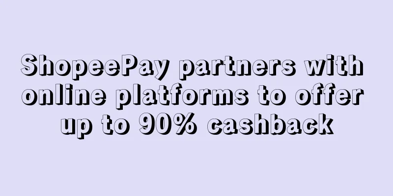 ShopeePay partners with online platforms to offer up to 90% cashback
