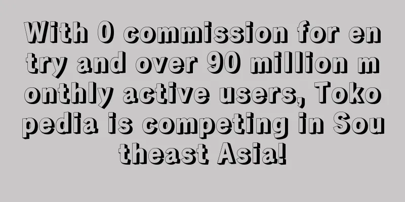 With 0 commission for entry and over 90 million monthly active users, Tokopedia is competing in Southeast Asia!