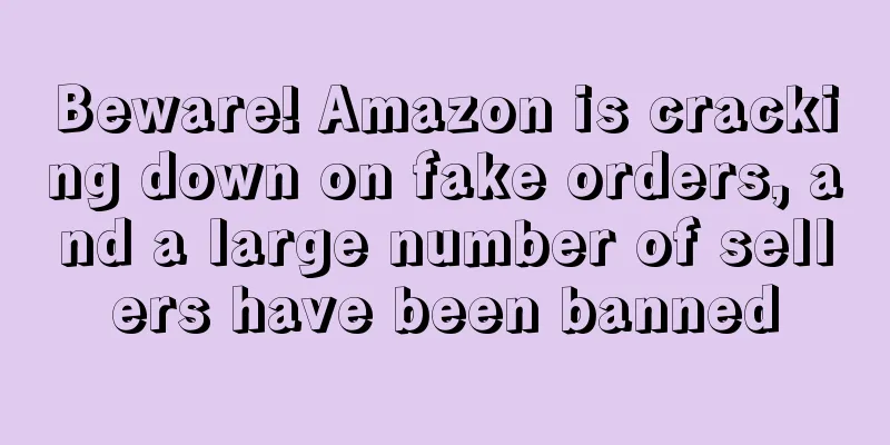 Beware! Amazon is cracking down on fake orders, and a large number of sellers have been banned