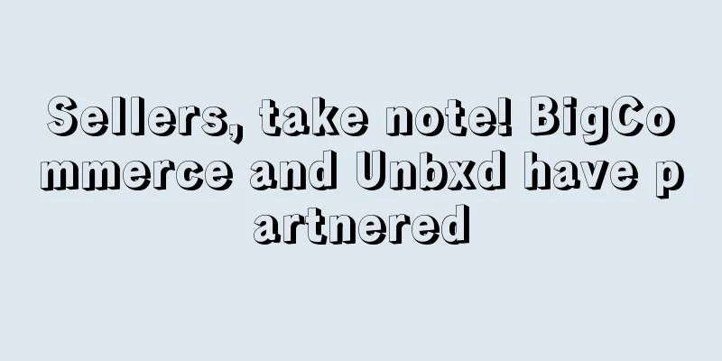 Sellers, take note! BigCommerce and Unbxd have partnered