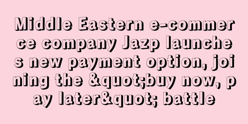 Middle Eastern e-commerce company Jazp launches new payment option, joining the "buy now, pay later" battle