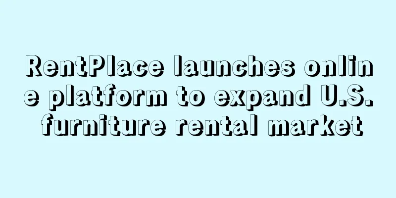 RentPlace launches online platform to expand U.S. furniture rental market