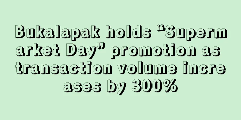 Bukalapak holds “Supermarket Day” promotion as transaction volume increases by 300%
