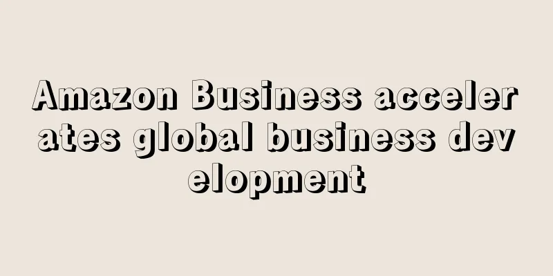 Amazon Business accelerates global business development