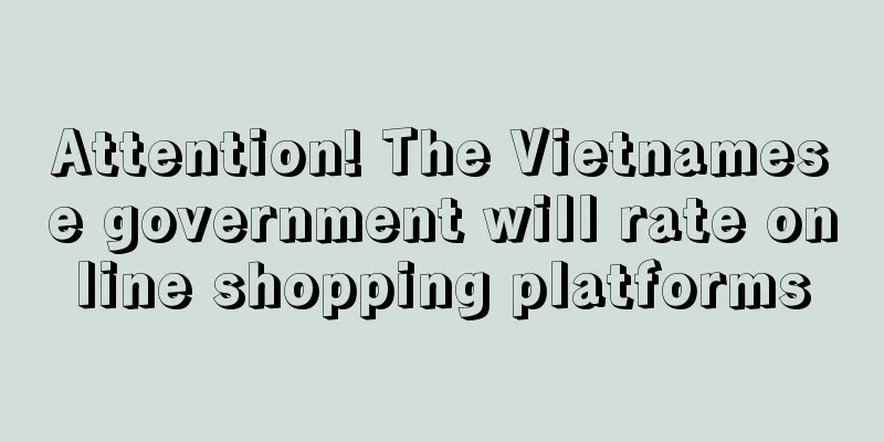 Attention! The Vietnamese government will rate online shopping platforms