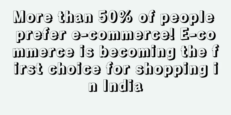 More than 50% of people prefer e-commerce! E-commerce is becoming the first choice for shopping in India