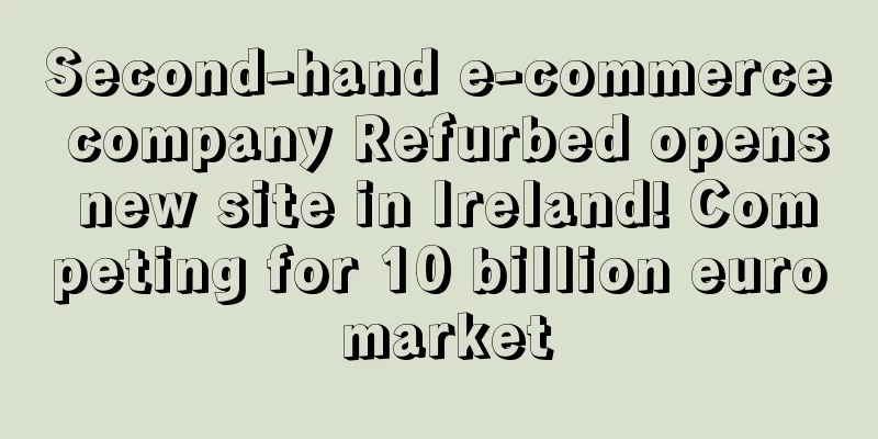 Second-hand e-commerce company Refurbed opens new site in Ireland! Competing for 10 billion euro market