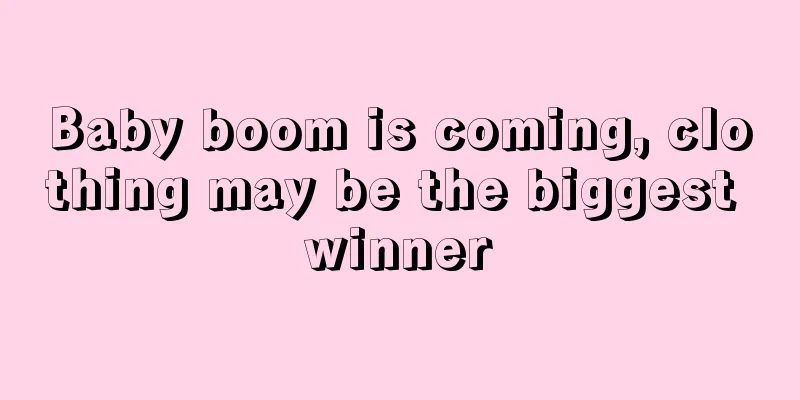 Baby boom is coming, clothing may be the biggest winner
