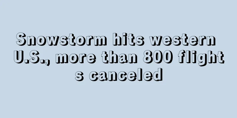 Snowstorm hits western U.S., more than 800 flights canceled