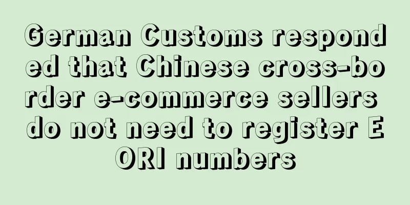 German Customs responded that Chinese cross-border e-commerce sellers do not need to register EORI numbers