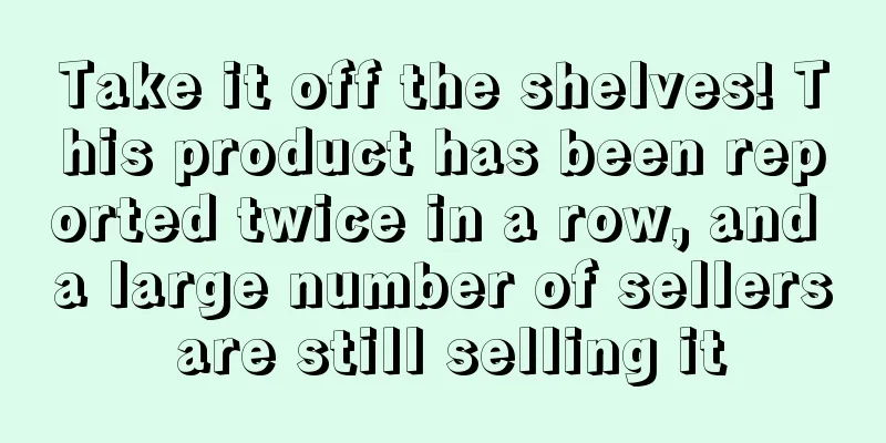 Take it off the shelves! This product has been reported twice in a row, and a large number of sellers are still selling it