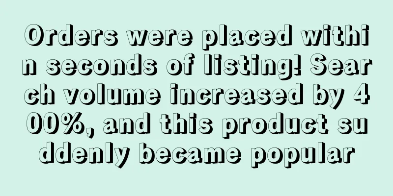 Orders were placed within seconds of listing! Search volume increased by 400%, and this product suddenly became popular