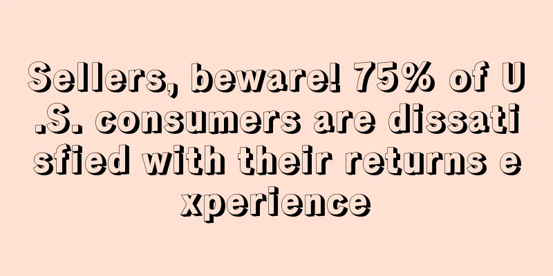 Sellers, beware! 75% of U.S. consumers are dissatisfied with their returns experience