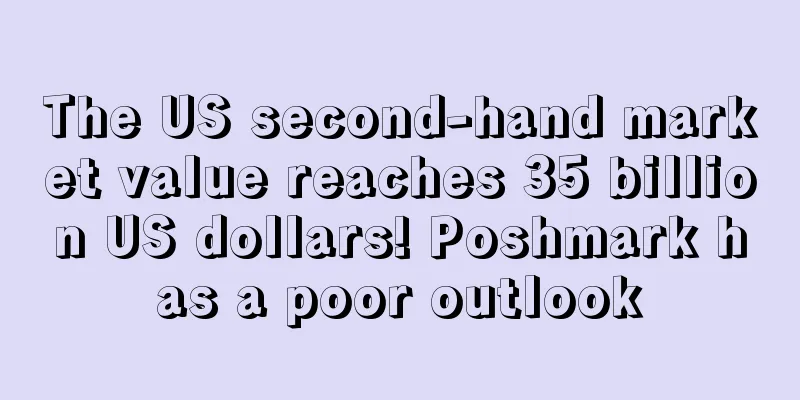 The US second-hand market value reaches 35 billion US dollars! Poshmark has a poor outlook