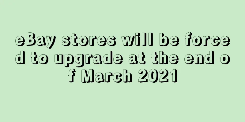 eBay stores will be forced to upgrade at the end of March 2021