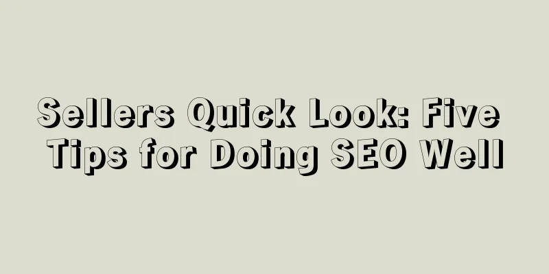 Sellers Quick Look: Five Tips for Doing SEO Well
