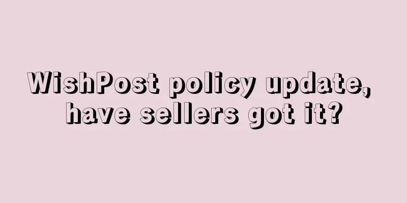 WishPost policy update, have sellers got it?
