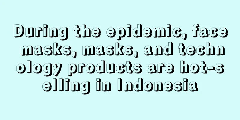 During the epidemic, face masks, masks, and technology products are hot-selling in Indonesia