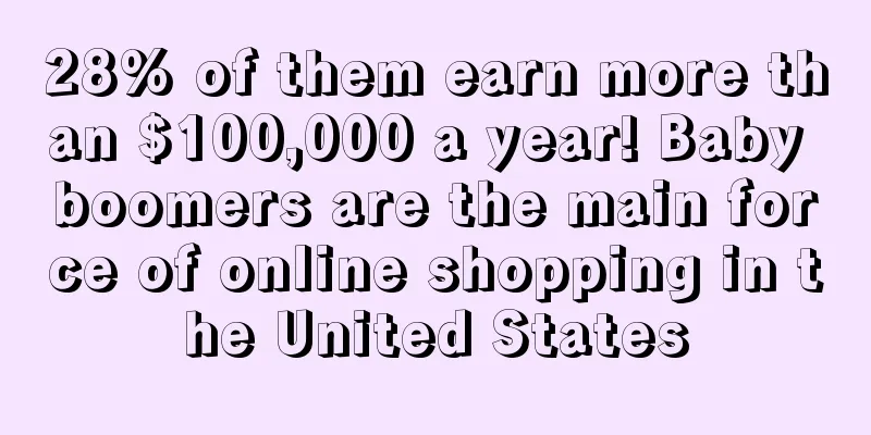 28% of them earn more than $100,000 a year! Baby boomers are the main force of online shopping in the United States