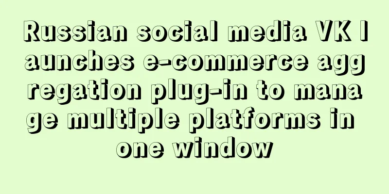 Russian social media VK launches e-commerce aggregation plug-in to manage multiple platforms in one window
