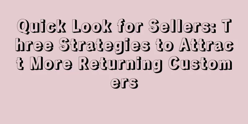 Quick Look for Sellers: Three Strategies to Attract More Returning Customers