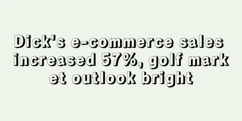 Dick's e-commerce sales increased 57%, golf market outlook bright