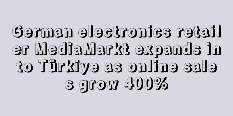 German electronics retailer MediaMarkt expands into Türkiye as online sales grow 400%