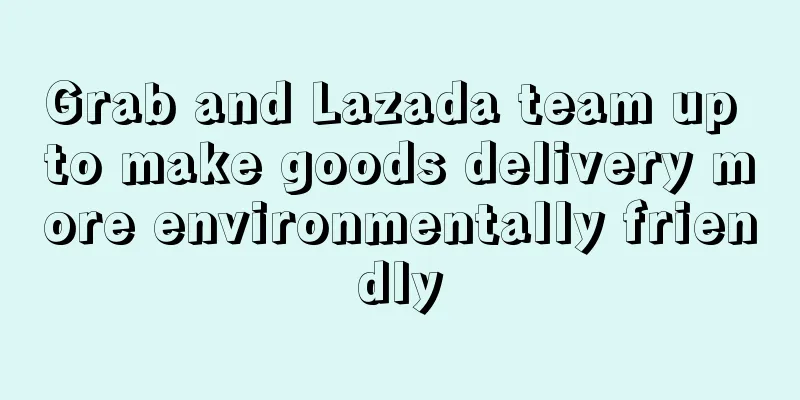 Grab and Lazada team up to make goods delivery more environmentally friendly