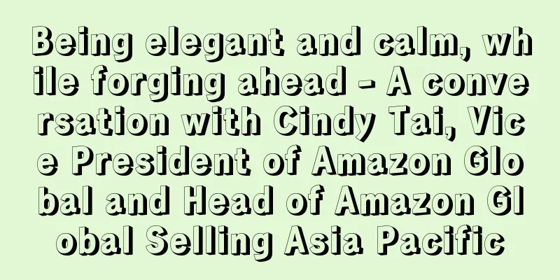 Being elegant and calm, while forging ahead - A conversation with Cindy Tai, Vice President of Amazon Global and Head of Amazon Global Selling Asia Pacific