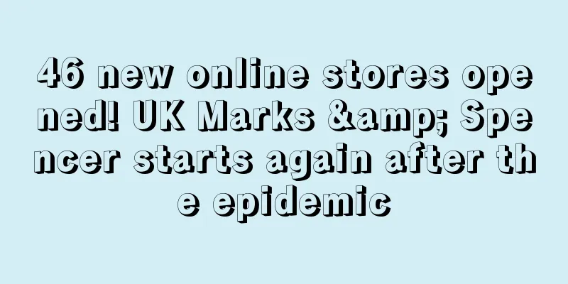 46 new online stores opened! UK Marks & Spencer starts again after the epidemic