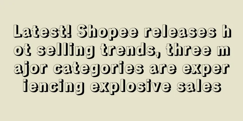 Latest! Shopee releases hot selling trends, three major categories are experiencing explosive sales