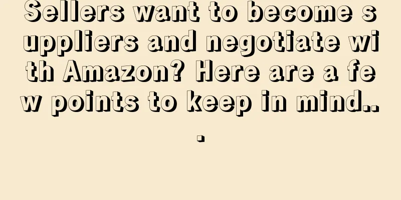 Sellers want to become suppliers and negotiate with Amazon? Here are a few points to keep in mind...