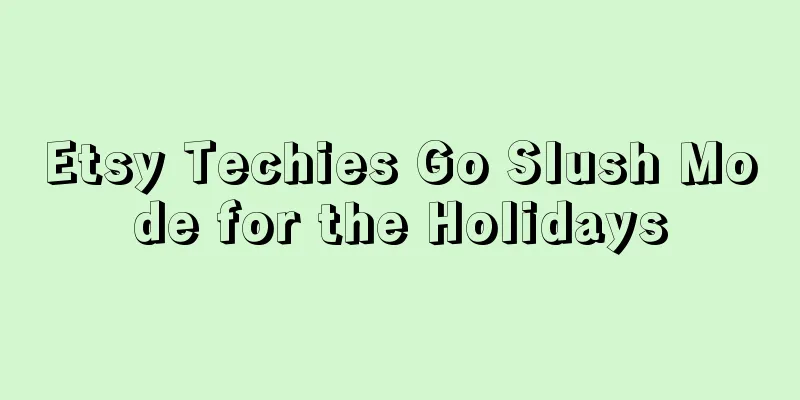 Etsy Techies Go Slush Mode for the Holidays