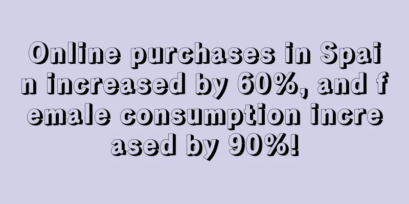 Online purchases in Spain increased by 60%, and female consumption increased by 90%!