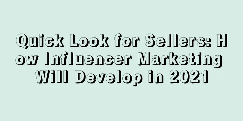 Quick Look for Sellers: How Influencer Marketing Will Develop in 2021