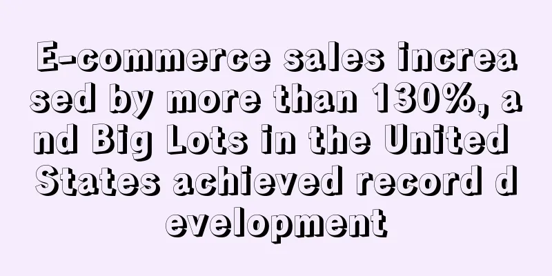 E-commerce sales increased by more than 130%, and Big Lots in the United States achieved record development