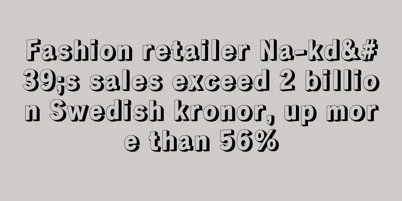 Fashion retailer Na-kd's sales exceed 2 billion Swedish kronor, up more than 56%