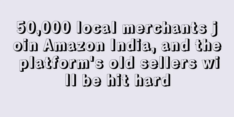50,000 local merchants join Amazon India, and the platform's old sellers will be hit hard