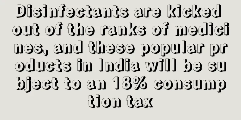 Disinfectants are kicked out of the ranks of medicines, and these popular products in India will be subject to an 18% consumption tax
