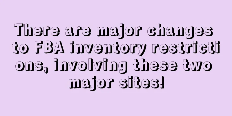 There are major changes to FBA inventory restrictions, involving these two major sites!