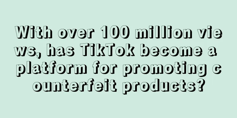 With over 100 million views, has TikTok become a platform for promoting counterfeit products?